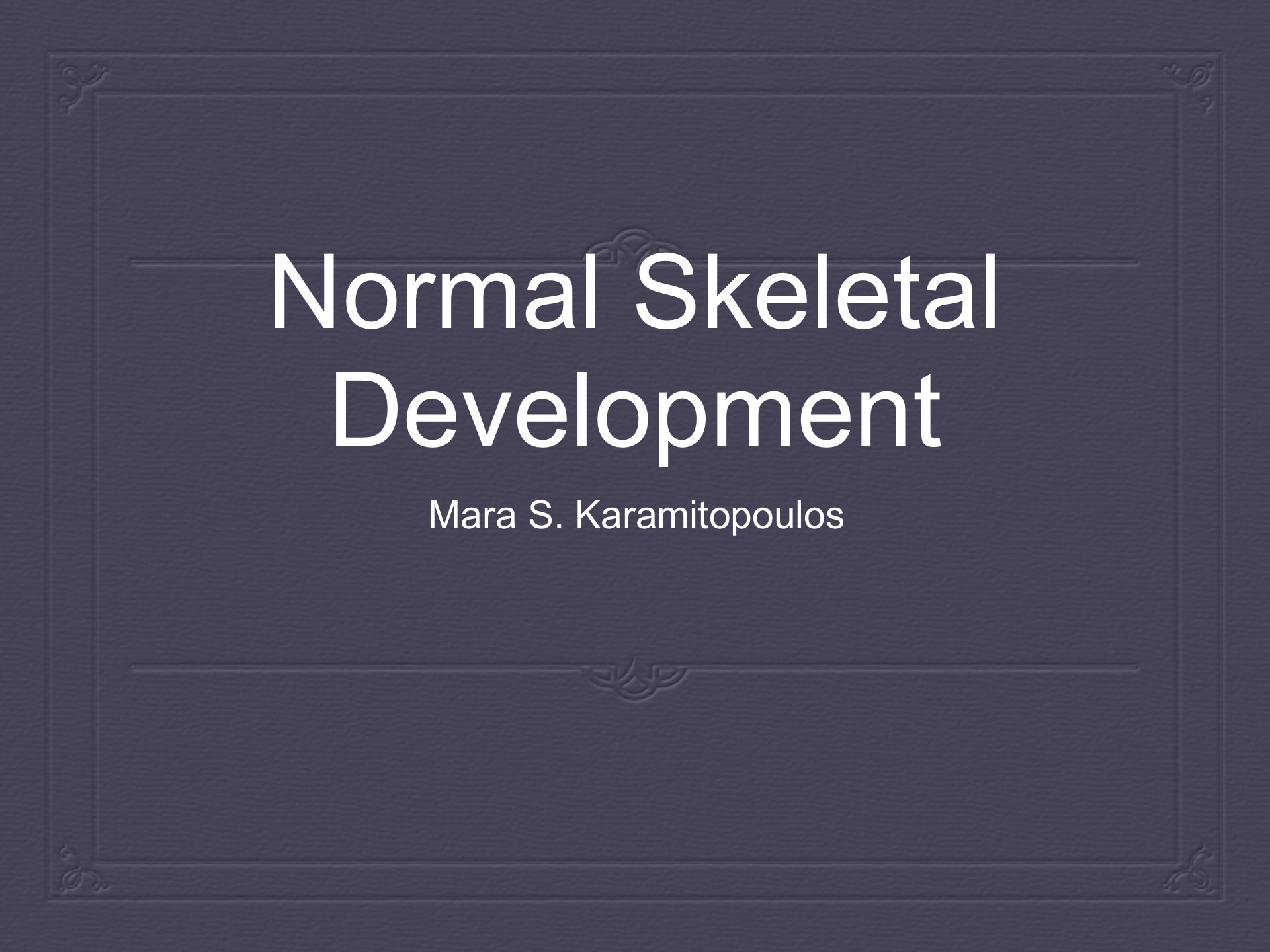 Normal Skeletal Development